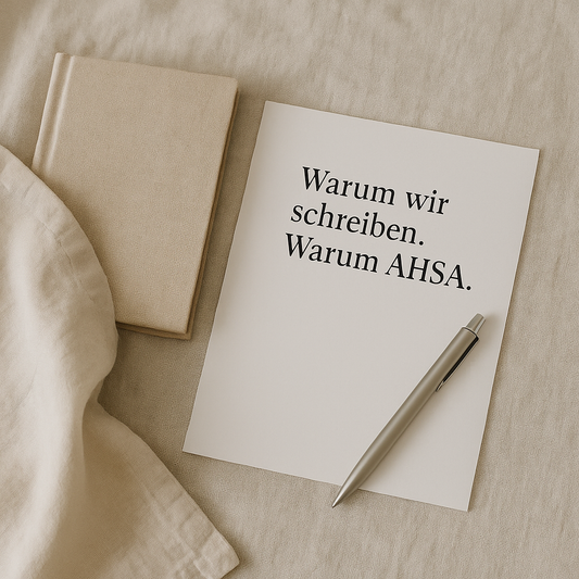 Warum wir schreiben. Warum AHSA.